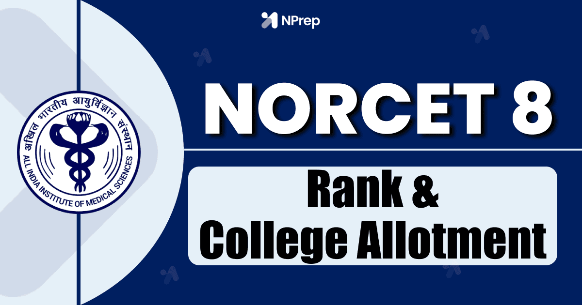 NORCET 8 Ranks & College Allotment – AIIMS Seeding Process & Preference Filling Strategy